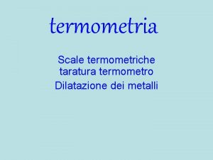 termometria Scale termometriche taratura termometro Dilatazione dei metalli