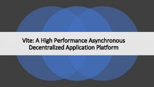 Vite A High Performance Asynchronous Decentralized Application Platform