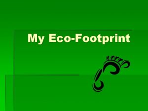 My EcoFootprint Humanitys Ecological Footprint The ecological footprint