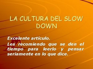 LA CULTURA DEL SLOW DOWN Excelente artculo Les