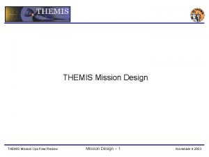 THEMIS Mission Design THEMIS Mission Ops Peer Review