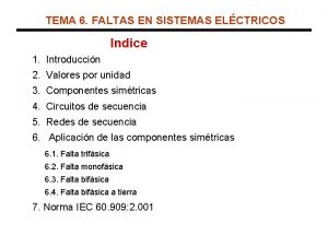 TEMA 6 FALTAS EN SISTEMAS ELCTRICOS Indice 1