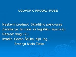 UGOVOR O PRODAJI ROBE Nastavni predmet Skladino poslovanje