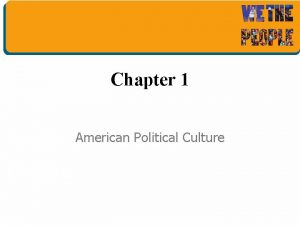 Chapter 1 American Political Culture American Political Culture