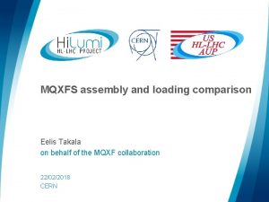MQXFS assembly and loading comparison Eelis Takala on