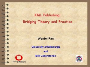 XML Publishing Bridging Theory and Practice Wenfei Fan