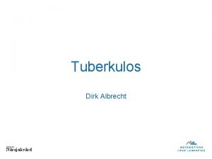 Tuberkulos Dirk Albrecht DIVISION Nrsjukvrd Tuberkulos i Sverige