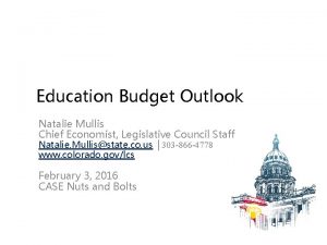 Education Budget Outlook Natalie Mullis Chief Economist Legislative