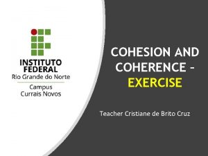 COHESION AND COHERENCE EXERCISE Teacher Cristiane de Brito