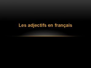 Les adjectifs en franais QUESTCE QUUN ADJECTIF Un