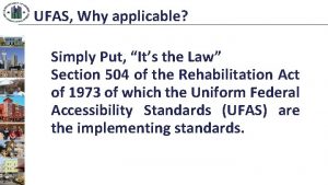UFAS Why applicable Simply Put Its the Law