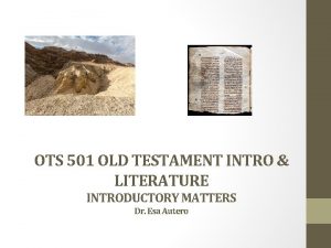 OTS 501 OLD TESTAMENT INTRO LITERATURE INTRODUCTORY MATTERS