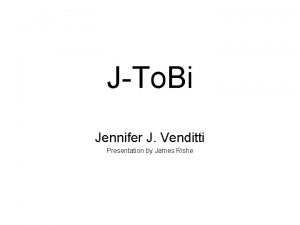 JTo Bi Jennifer J Venditti Presentation by James
