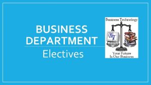 BUSINESS DEPARTMENT Electives Cyber Business Courses Banking Services