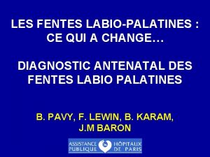 LES FENTES LABIOPALATINES CE QUI A CHANGE DIAGNOSTIC