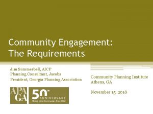 Community Engagement The Requirements Jim Summerbell AICP Planning