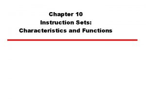 Chapter 10 Instruction Sets Characteristics and Functions What