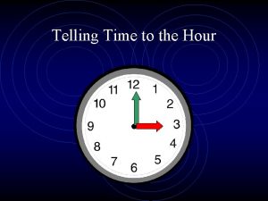 Telling Time to the Hour The Hands of