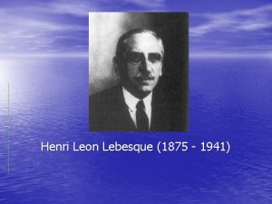 Henri Leon Lebesque 1875 1941 Bir Fransz matematikisi