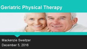 Geriatric Physical Therapy Mackenzie Sweitzer December 5 2016