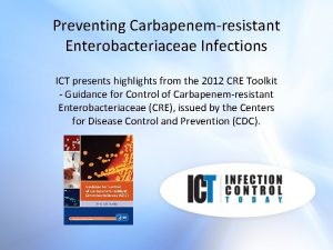 Preventing Carbapenemresistant Enterobacteriaceae Infections ICT presents highlights from