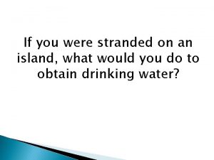 If you were stranded on an island what