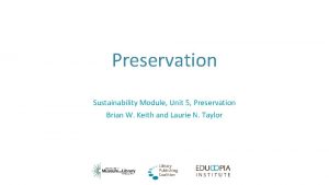 Preservation Sustainability Module Unit 5 Preservation Brian W