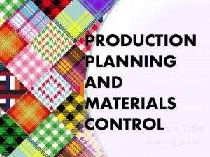 PRODUCTION PLANNING AND MATERIALS CONTROL Production planning and