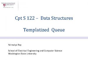 Cpt S 122 Data Structures Templatized Queue Nirmalya