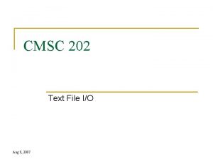 CMSC 202 Text File IO Aug 8 2007