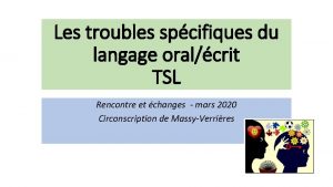 Les troubles spcifiques du langage oralcrit TSL Rencontre