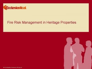 Fire Risk Management in Heritage Properties Ecclesiastical Insurance