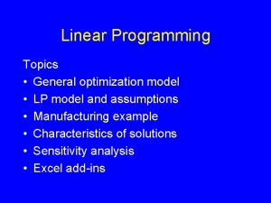 Linear Programming Topics General optimization model LP model