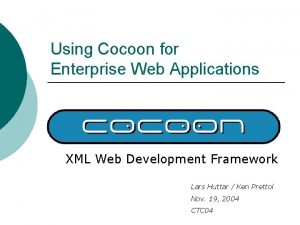 Using Cocoon for Enterprise Web Applications XML Web