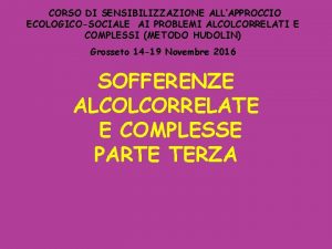 CORSO DI SENSIBILIZZAZIONE ALLAPPROCCIO ECOLOGICOSOCIALE AI PROBLEMI ALCOLCORRELATI