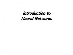 Introduction to Neural Networks Chapter 1 Introduction Introduction