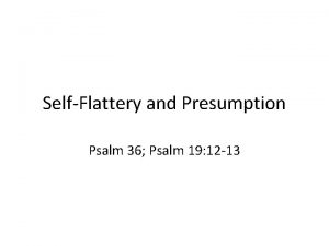 SelfFlattery and Presumption Psalm 36 Psalm 19 12
