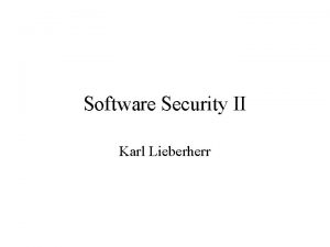 Software Security II Karl Lieberherr What is Security