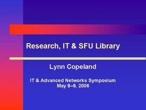 Research IT SFU Library Lynn Copeland IT Advanced