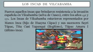 LOS INCAS DE VILCABAMBA Fueron aquellos incas que