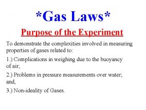 Gas Laws Purpose of the Experiment To demonstrate