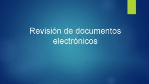 Revisin de documentos electrnicos Documento Electronico Se entiende