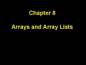 Chapter 8 Arrays and Array Lists Chapter Goals Chapter 8 Arrays and Array Lists Chapter Goals