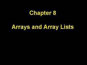 Chapter 8 Arrays and Array Lists Chapter Goals