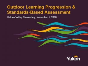 Outdoor Learning Progression StandardsBased Assessment Hidden Valley Elementary