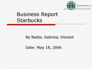Business Report Starbucks By Nadia Sabrina Vincent Date