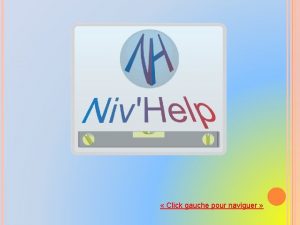 Click gauche pour naviguer NivHelp R P J