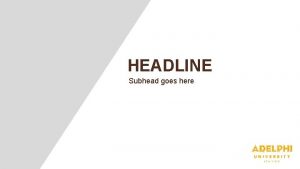 HEADLINE Subhead goes here Headline Text Subhead information