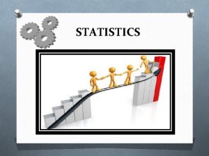 STATISTICS Meaning of Statistics Statistics is the study