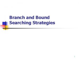 Branch and Bound Searching Strategies 1 Branchandbound strategy